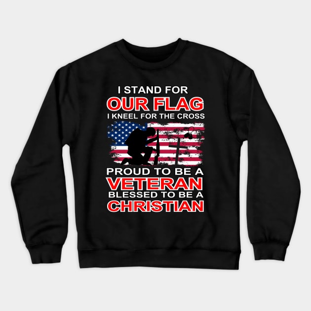 I Stand For Our Flag I Kneel For The Cross Proud Veteran Crewneck Sweatshirt by AE Desings Digital